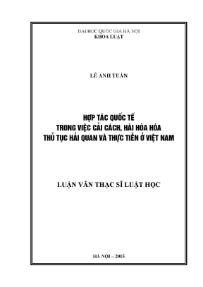 Luận văn thạc sĩ vnu ls hợp tác quốc tế trong việc cải cách hài hòa hóa thủ tục hải quan và thực tiễn ở việt nam