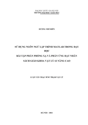 Luận văn thạc sĩ vnu ued sử dụng ngôn ngữ lập trình matlab trong dạy học bài tập phần phóng xạ và phản ứng hạt nhân sách giáo khoa vật lý 12 nâng cao
