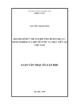Luận văn thạc sĩ vnu ls bảo hộ sở hữu trí tuệ đối với chỉ dẫn địa lý kinh nghiệm của một số nước và thực tiễn tại việt nam