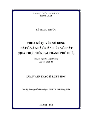 Luận văn thạc sĩ vnu ls thừa kế quyền sử dụng đất ở và nhà ở gắn liền với đất qua thực tiễn tại thành phố huế