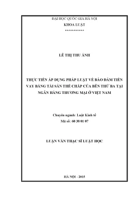 Luận văn thạc sĩ vnu ls thực tiễn áp dụng pháp luật về bảo đảm tiền vay bằng tài sản thế chấp của bên thứ ba tại ngân hàng thương mại ở việt nam