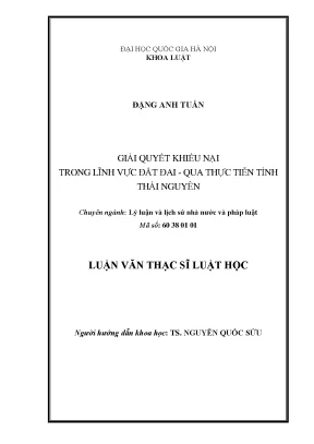 Luận văn thạc sĩ vnu ls giải quyết khiếu nại trong lĩnh vực đất đai qua thực tiễn tỉnh thái nguyên
