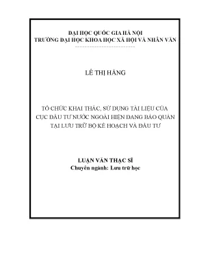 Luận văn thạc sĩ ussh tổ chức khai thác sử dụng tài liệu của cục đầu tư nước ngoài hiện đang bảo quản tại lưu trữ bộ kế hoạch và đầu tư
