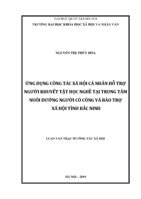 Luận văn thạc sĩ ussh ứng dụng công tác xã hội cá nhân hỗ trợ người khuyết tật học nghề tại trung tâm nuôi dưỡng người có công và bảo trợ xã hội tỉnh bắc ninh