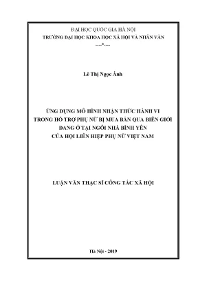 Luận văn thạc sĩ ussh ứng dụng mô hình nhận thức hành vi trong hỗ trợ phụ nữ bị mua bán qua biên giới đang ở tại ngôi nhà bình yên của hội liên hiệp phụ nữ việt nam