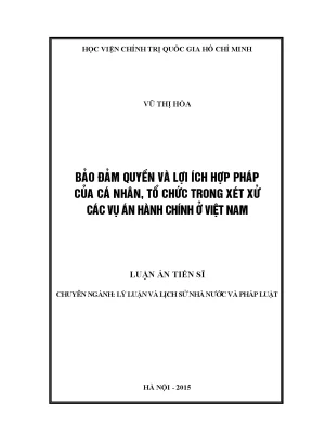 B¶o §¶m quyòn vμ lîi ých hîp ph ̧p cña c ̧ nh¢n tæ chøc trong xðt xö c ̧c vô ̧n hμnh chýnh ë viöt nam luận án tiến sĩ chuyên ngành lý luận và lịch sử nhà nước và pháp luật