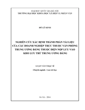 Luận văn thạc sĩ ussh nghiên cứu xác định thành phần tài liệu của các doanh nghiệp trực thuộc văn phòng trung ương đảng thuộc diện nộp lưu vào kho lưu trữ trung ương đảng