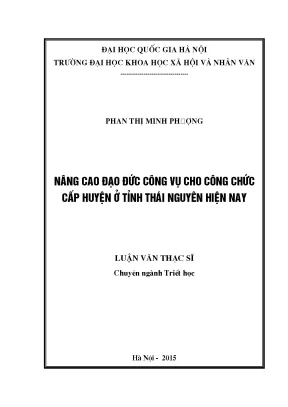 Luận văn thạc sĩ ussh nâng cao đạo đức công vụ cho công chức cấp huyện ở tỉnh thái nguyên hiện nay