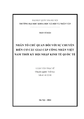Luận văn thạc sĩ ussh nhân tố chủ quan đối với sự chuyển biến cơ cấu giai cấp công nhân việt nam thời kỳ hội nhập kinh tế quốc tế