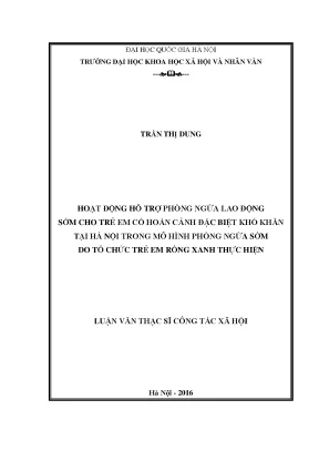 Luận văn thạc sĩ ussh hoạt động hỗ trợ phòng ngừa lao động sớm cho trẻ em có hoàn cảnh đặc biệt khó khăn tại hà nội trong mô hình phòng ngừa sớm do tổ chức trẻ em rồng xanh thực hiện