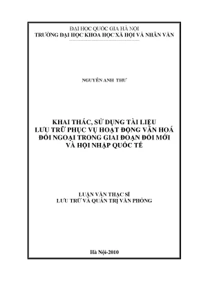 Luận văn thạc sĩ ussh khai thác sử dụng tài liệu lưu trữ phục vụ hoạt động văn hóa đối ngoại trong giai đoạn đổi mới và hội nhập quốc tế