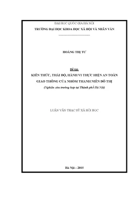 Luận văn thạc sĩ ussh kiến thức thái độ hành vi thực hiện an toàn giao thông của nhóm thanh niên đô thị nghiên cứu trường hợp tại thành phố hà nội
