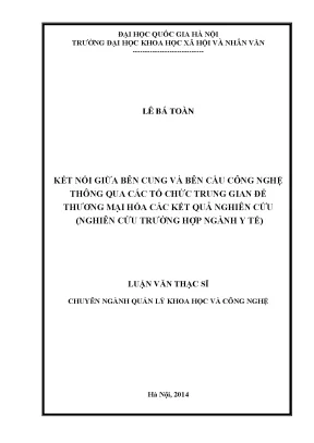 Luận văn thạc sĩ ussh kết nối giữa bên cung và bên cầu công nghệ thông qua các tổ chức trung gian để thương mại hóa các kết quả nghiên cứu nghiên cứu trường hợp ngành y tế